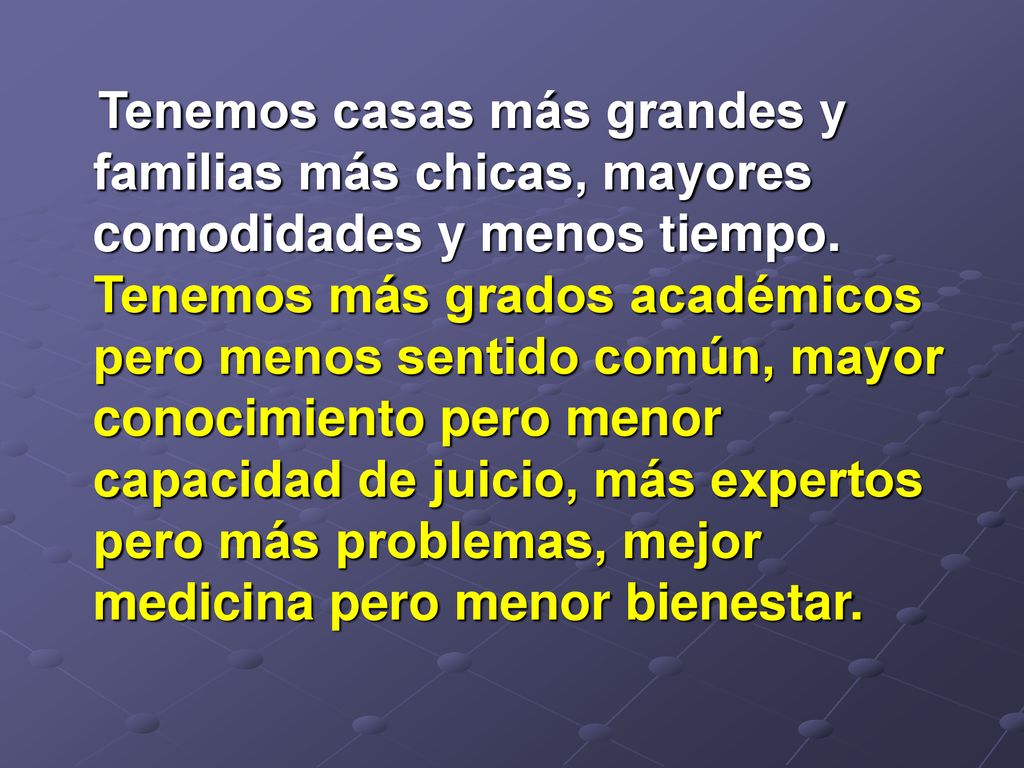 Tenemos casas más grandes y familias más chicas, mayores comodidades y menos tiempo.