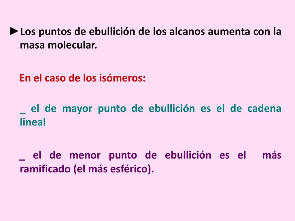 ►Los puntos de ebullición de los alcanos aumenta con la masa molecular.