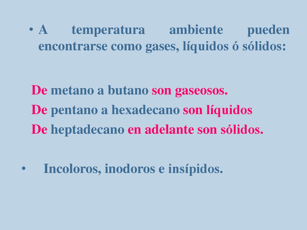 A temperatura ambiente pueden encontrarse como gases, líquidos ó sólidos: