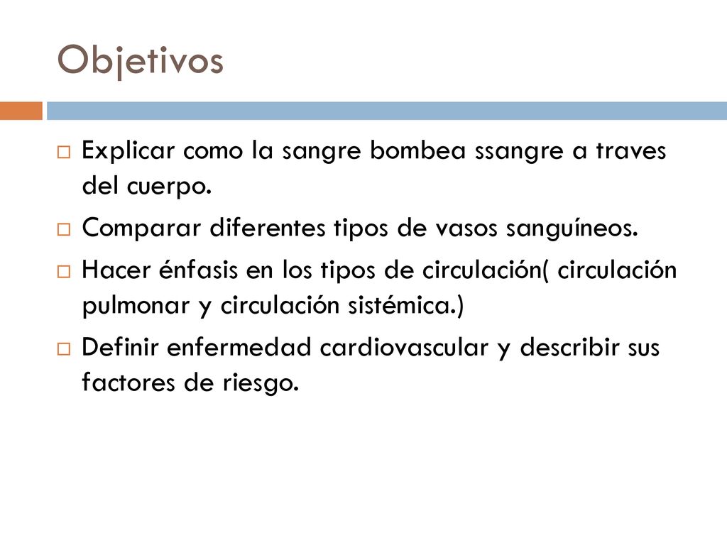 Objetivos Explicar como la sangre bombea ssangre a traves del cuerpo.