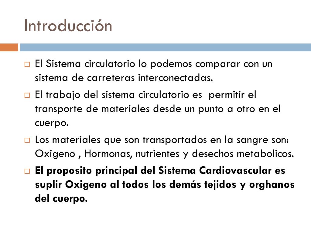 Introducción El Sistema circulatorio lo podemos comparar con un sistema de carreteras interconectadas.