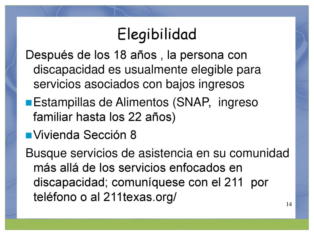 Elegibilidad Después de los 18 años , la persona con discapacidad es usualmente elegible para servicios asociados con bajos ingresos.