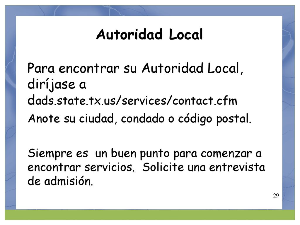 Autoridad Local Para encontrar su Autoridad Local, diríjase a dads.state.tx.us/services/contact.cfm.