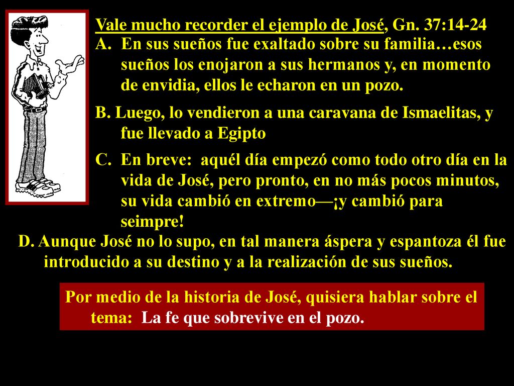 Vale mucho recorder el ejemplo de José, Gn. 37:14-24