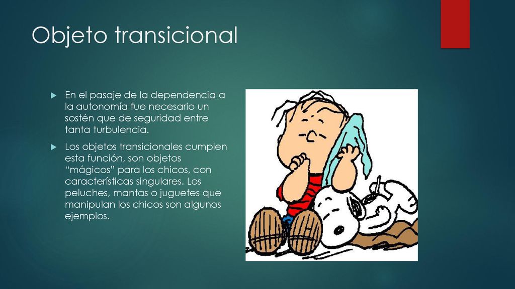 Objeto transicional En el pasaje de la dependencia a la autonomía fue necesario un sostén que de seguridad entre tanta turbulencia.