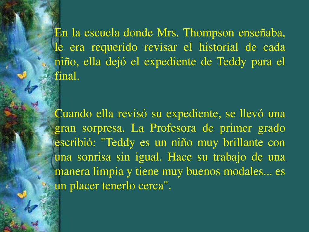 En la escuela donde Mrs. Thompson enseñaba, le era requerido revisar el historial de cada niño, ella dejó el expediente de Teddy para el final.