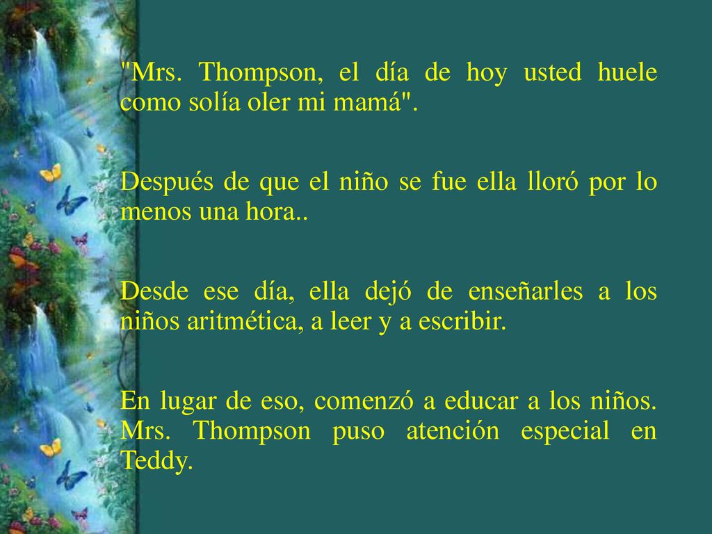 Mrs. Thompson, el día de hoy usted huele como solía oler mi mamá .