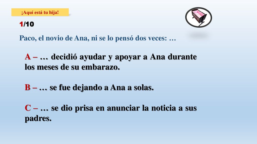 A – … decidió ayudar y apoyar a Ana durante los meses de su embarazo.
