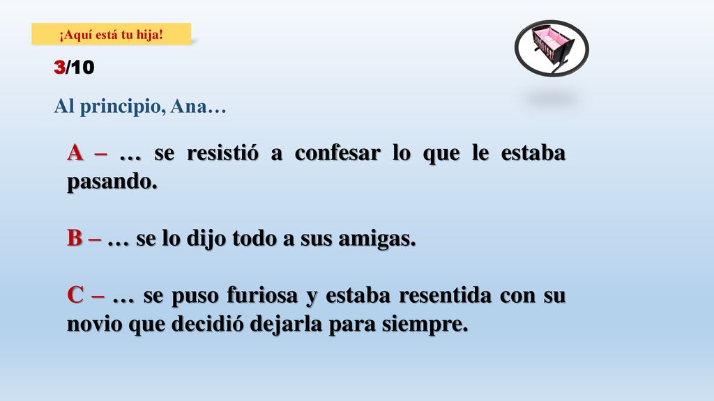 A – … se resistió a confesar lo que le estaba pasando.