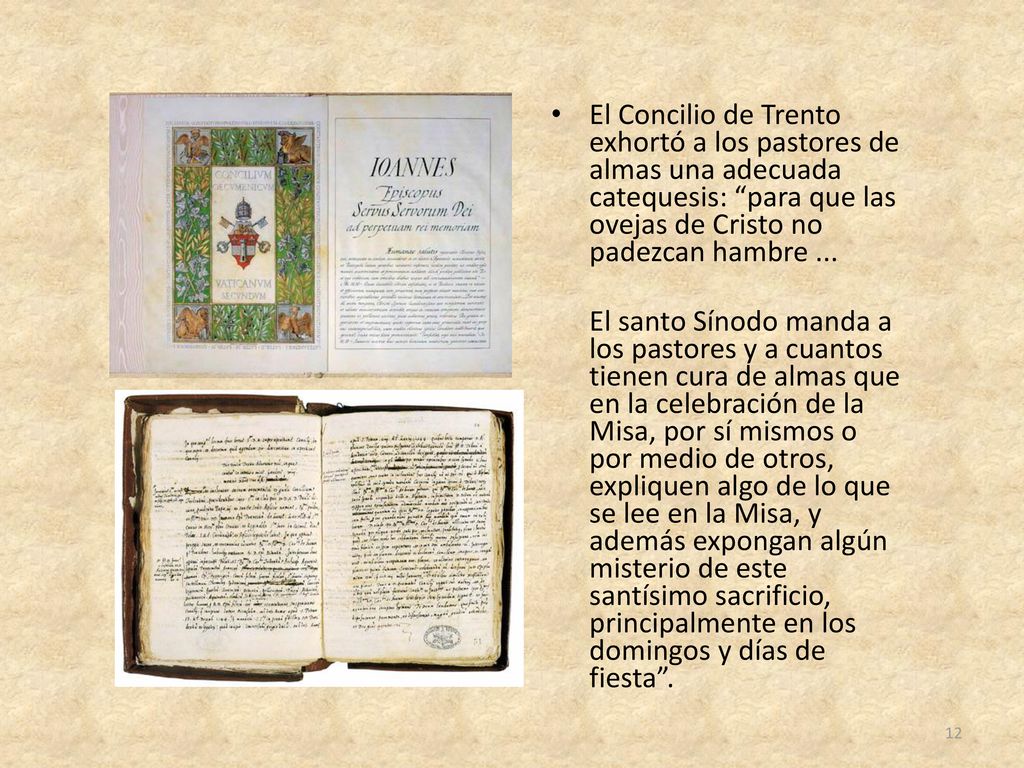 El Concilio de Trento exhortó a los pastores de almas una adecuada catequesis: para que las ovejas de Cristo no padezcan hambre ...