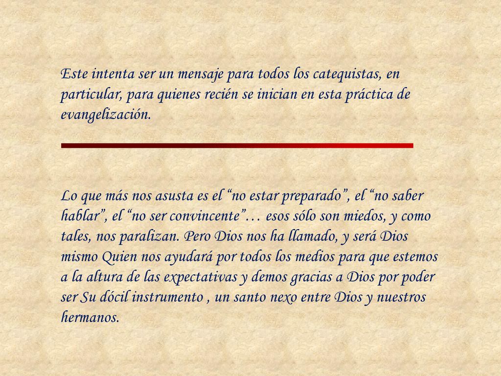 Este intenta ser un mensaje para todos los catequistas, en particular, para quienes recién se inician en esta práctica de evangelización.
