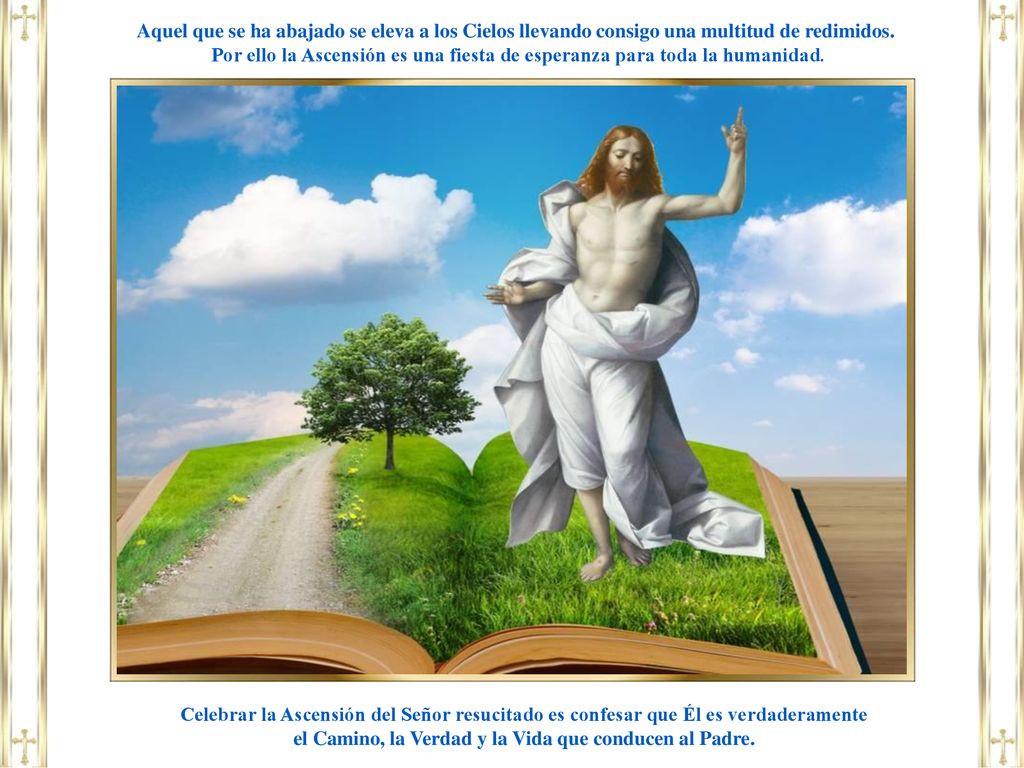 el Camino, la Verdad y la Vida que conducen al Padre.