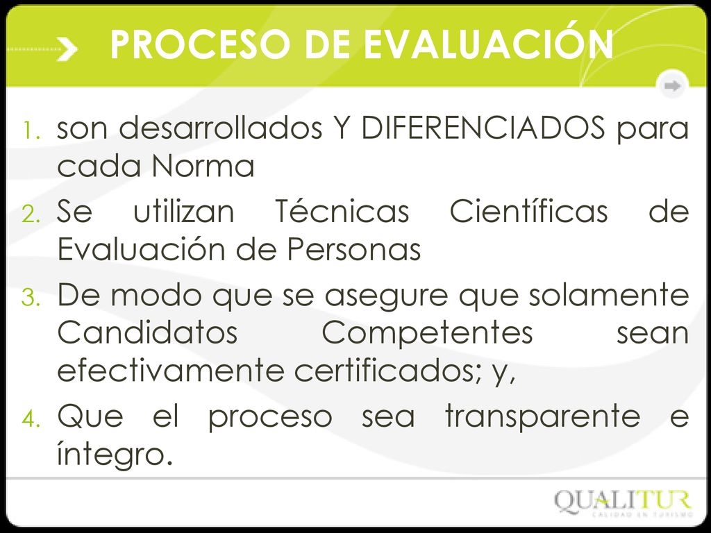 PROCESO DE EVALUACIÓN son desarrollados Y DIFERENCIADOS para cada Norma. Se utilizan Técnicas Científicas de Evaluación de Personas.