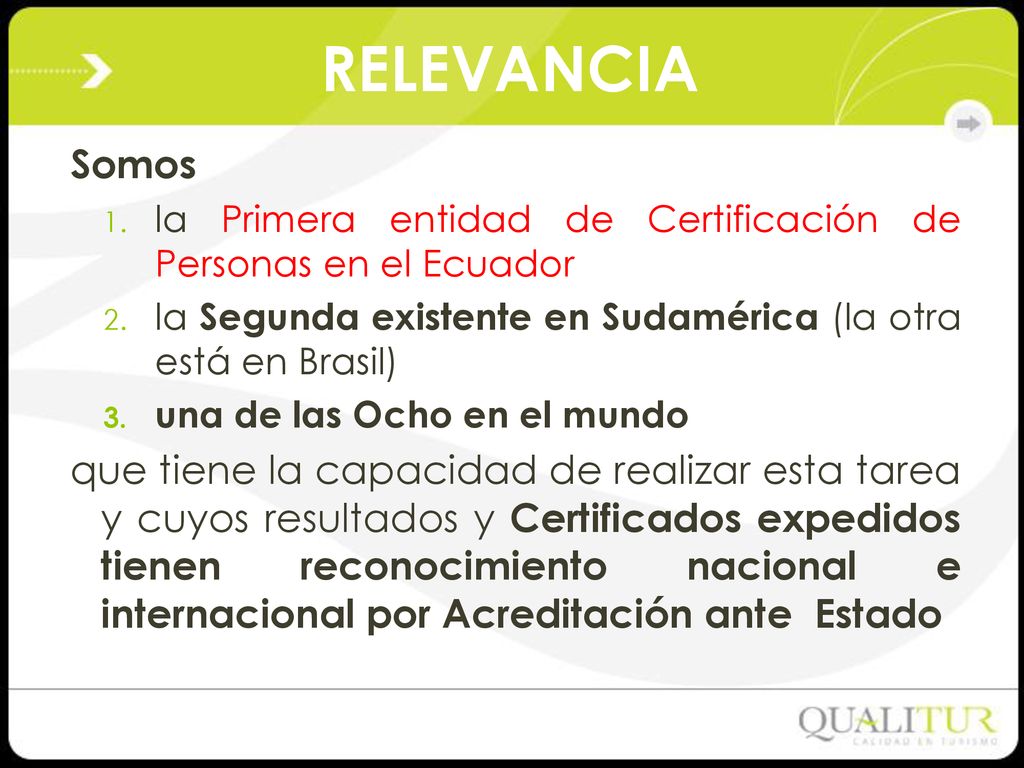 RELEVANCIA Somos. la Primera entidad de Certificación de Personas en el Ecuador. la Segunda existente en Sudamérica (la otra está en Brasil)
