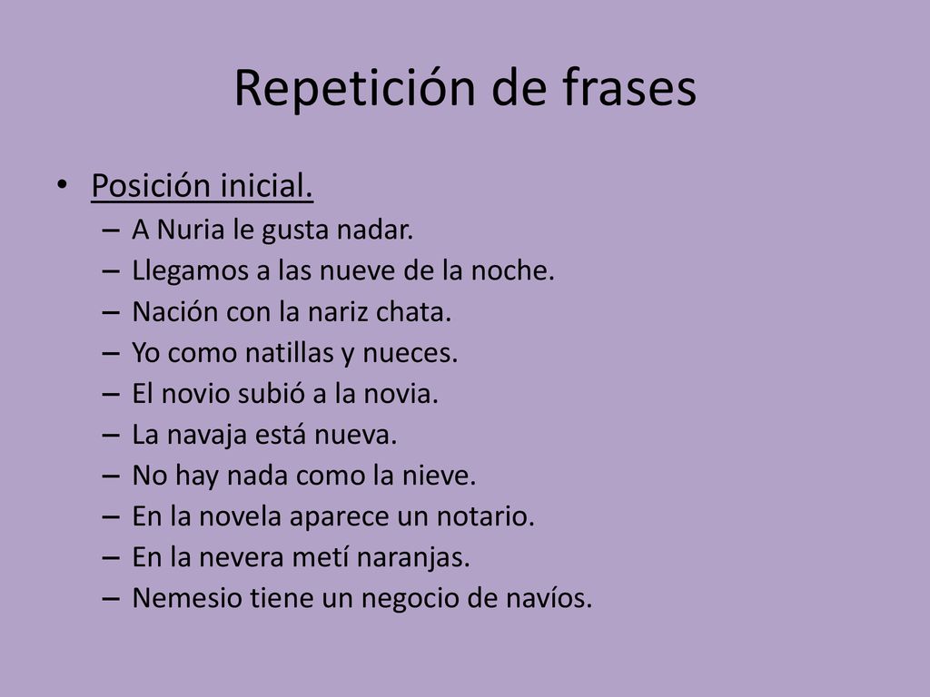 Repetición de frases Posición inicial. A Nuria le gusta nadar.