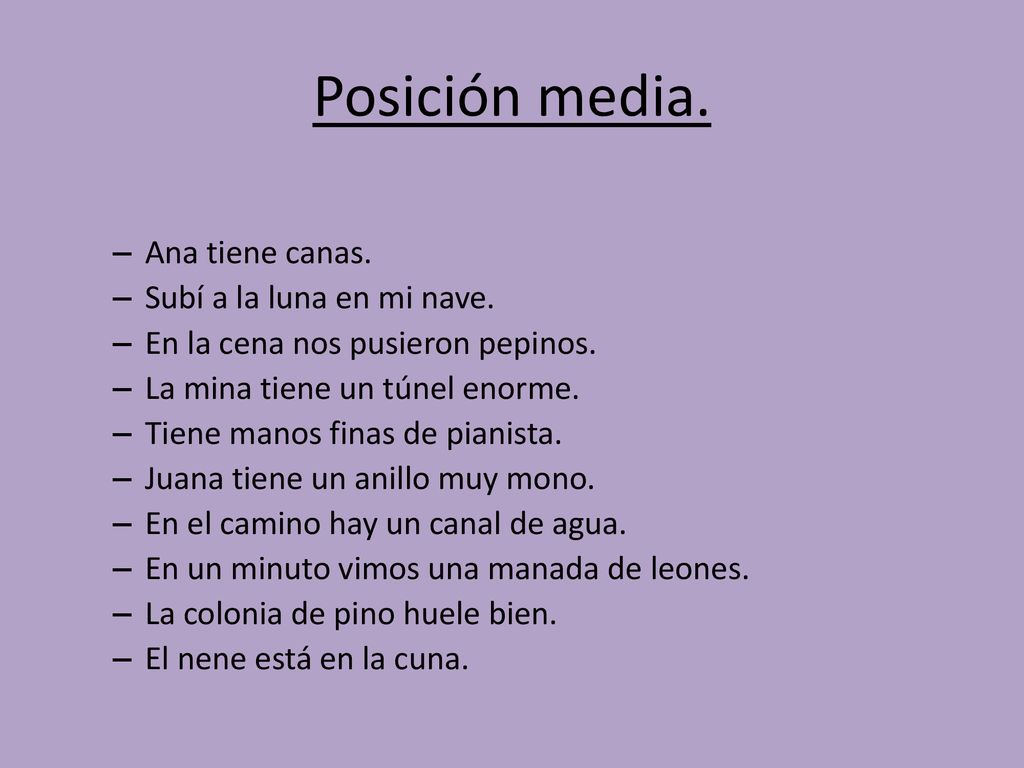Posición media. Ana tiene canas. Subí a la luna en mi nave.