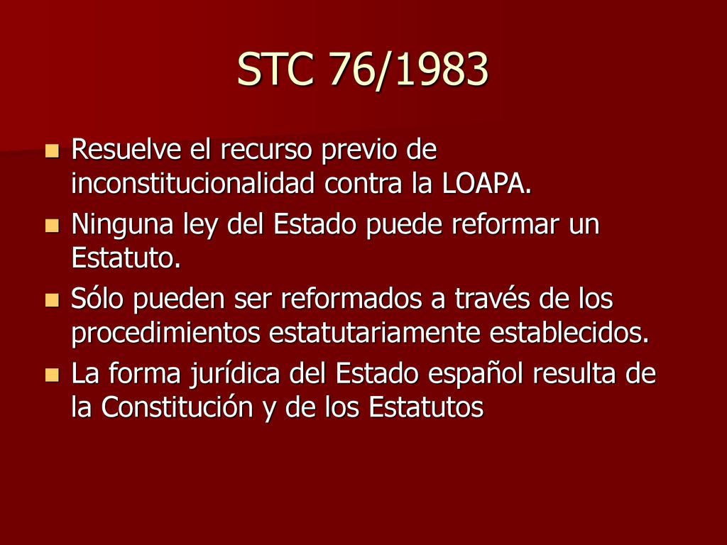 STC 76/1983 Resuelve el recurso previo de inconstitucionalidad contra la LOAPA. Ninguna ley del Estado puede reformar un Estatuto.