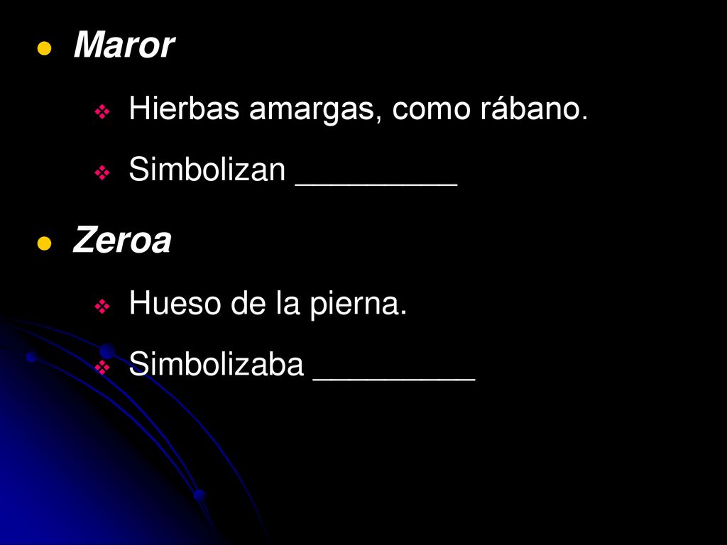 Maror Zeroa Hierbas amargas, como rábano. Simbolizan _________
