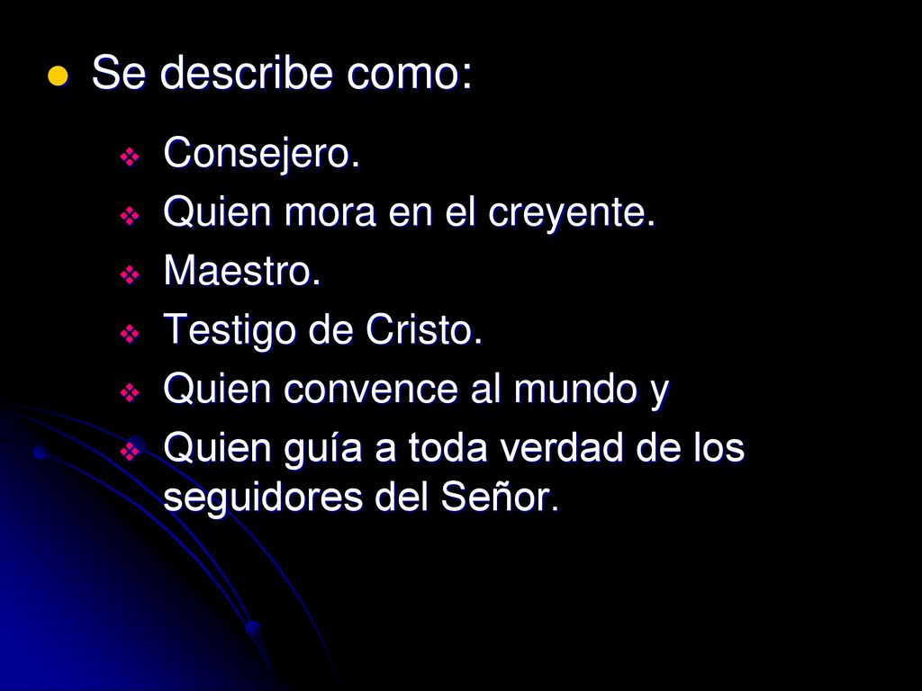 Se describe como: Consejero. Quien mora en el creyente. Maestro.
