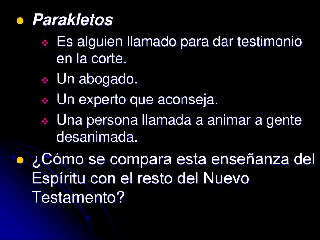 Parakletos Es alguien llamado para dar testimonio en la corte. Un abogado. Un experto que aconseja.
