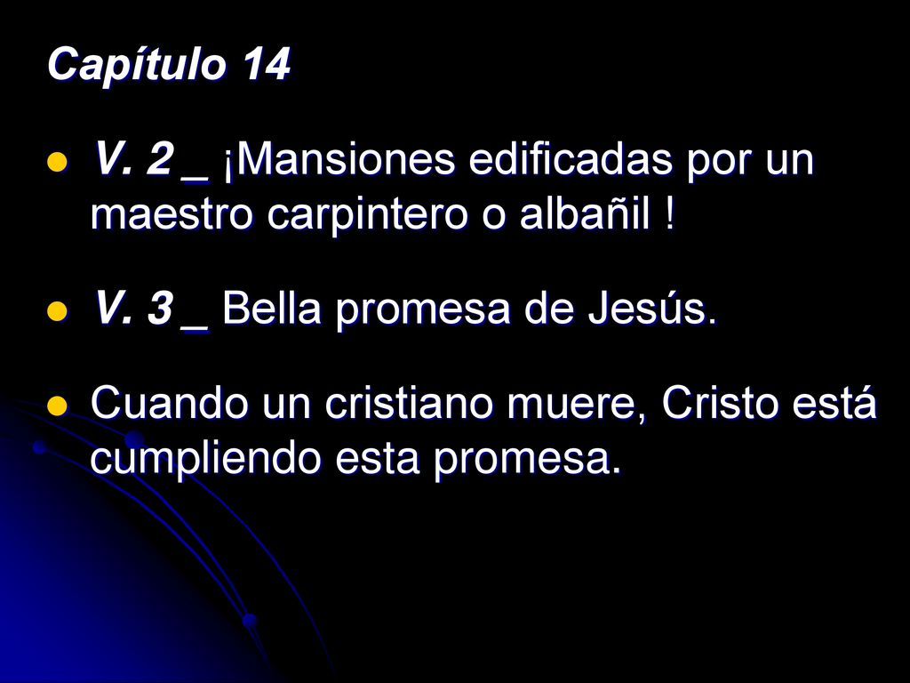 Capítulo 14 V. 2 _ ¡Mansiones edificadas por un maestro carpintero o albañil ! V. 3 _ Bella promesa de Jesús.