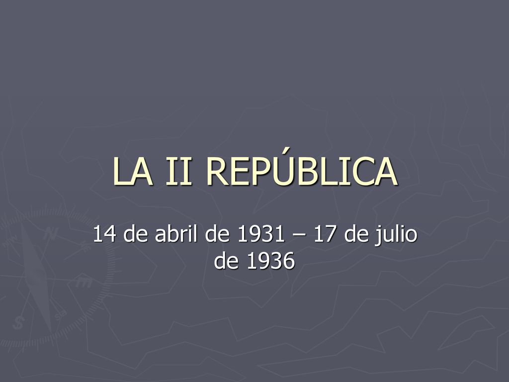 LA II REPÚBLICA 14 de abril de 1931 – 17 de julio de 1936