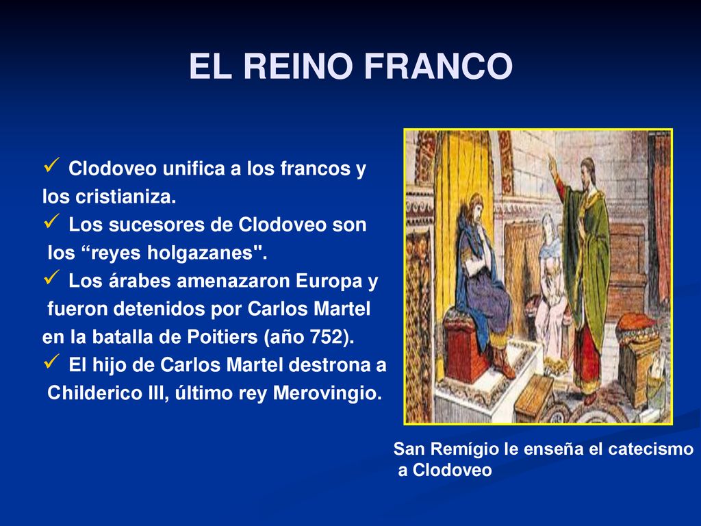 EL REINO FRANCO Clodoveo unifica a los francos y los cristianiza.