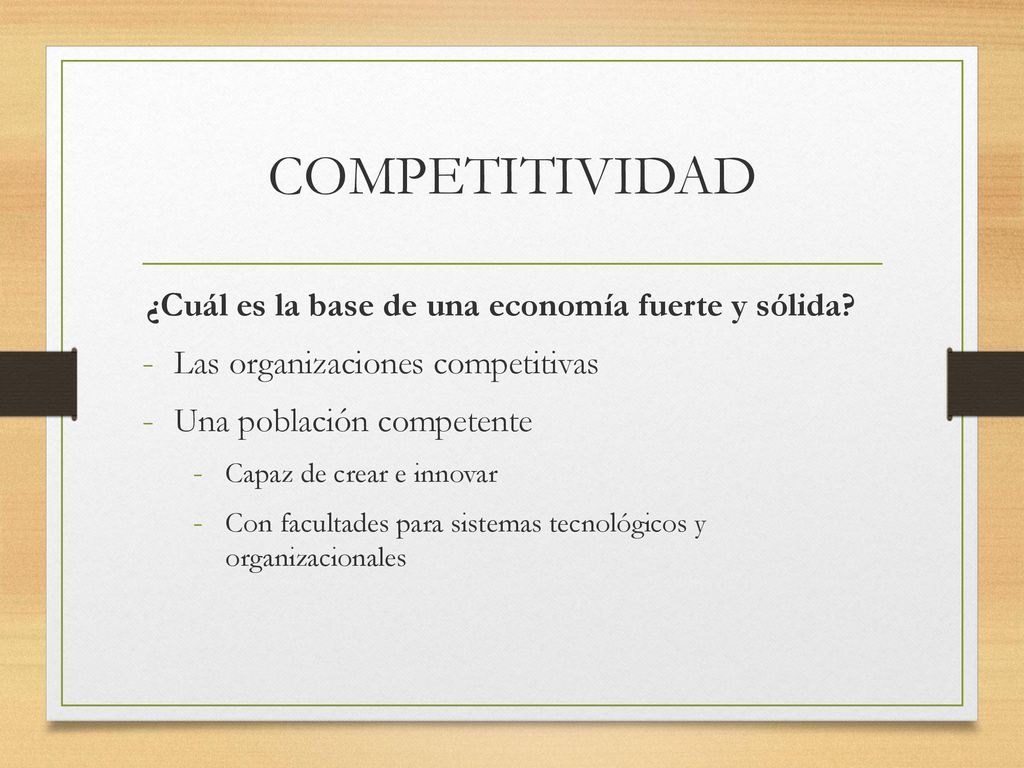 COMPETITIVIDAD ¿Cuál es la base de una economía fuerte y sólida