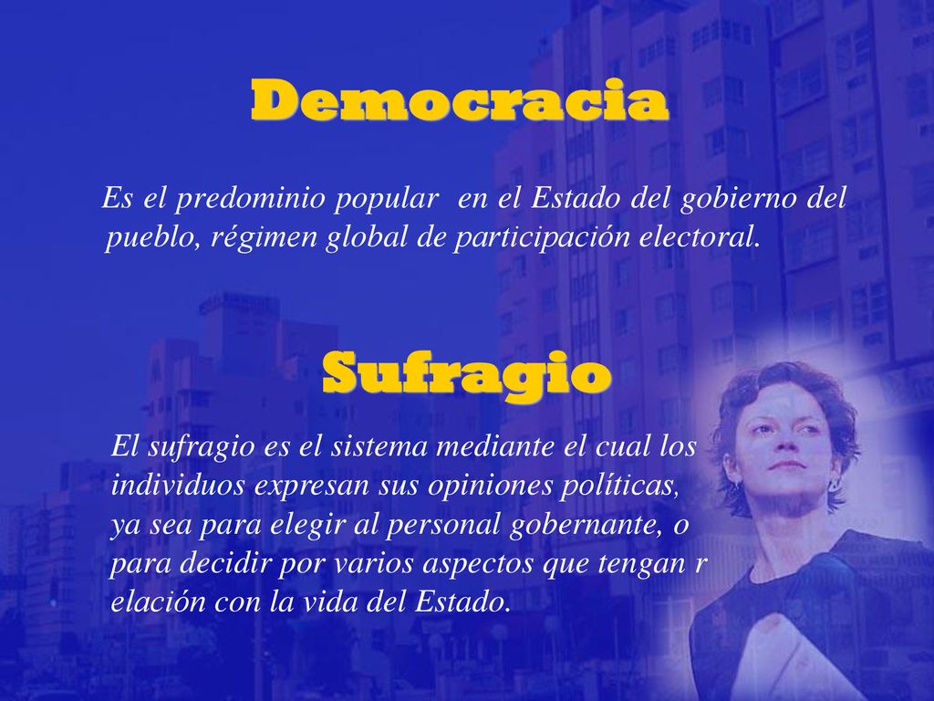 Democracia Es el predominio popular en el Estado del gobierno del pueblo, régimen global de participación electoral.