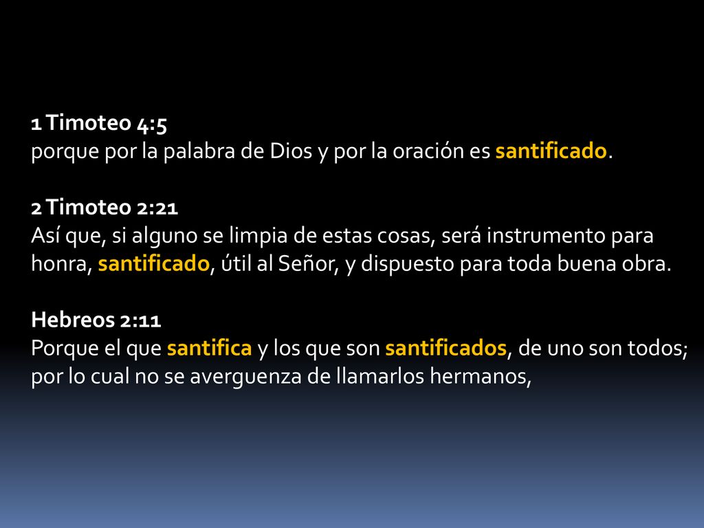 1 Timoteo 4:5 porque por la palabra de Dios y por la oración es santificado.