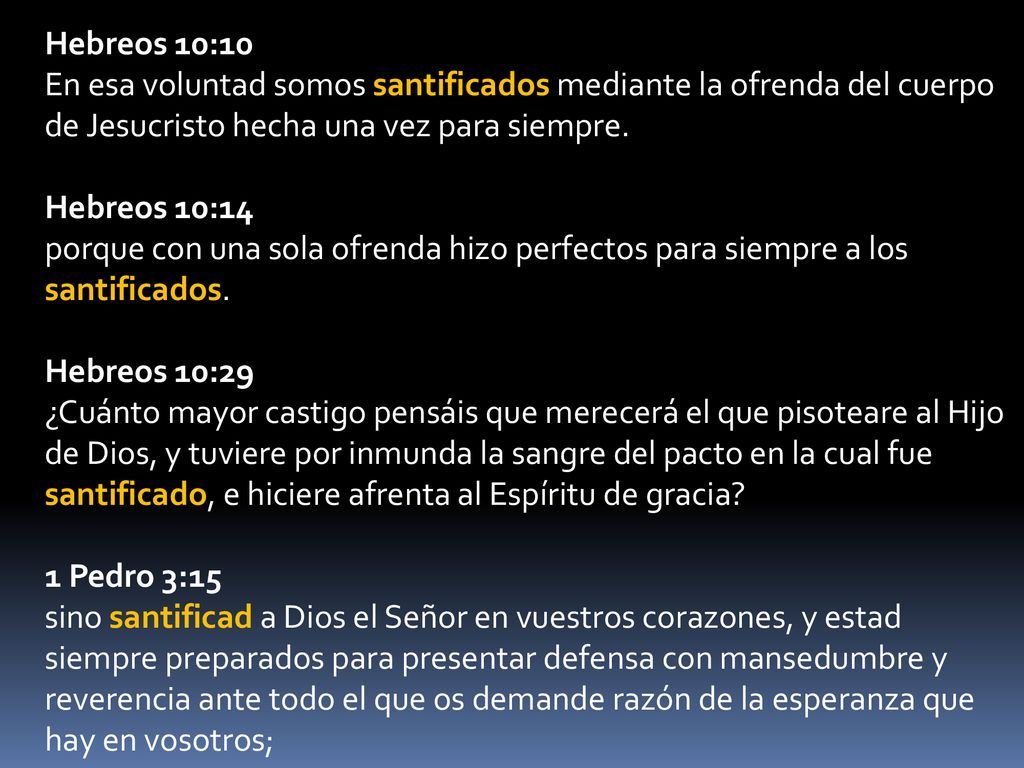 Hebreos 10:10 En esa voluntad somos santificados mediante la ofrenda del cuerpo de Jesucristo hecha una vez para siempre.