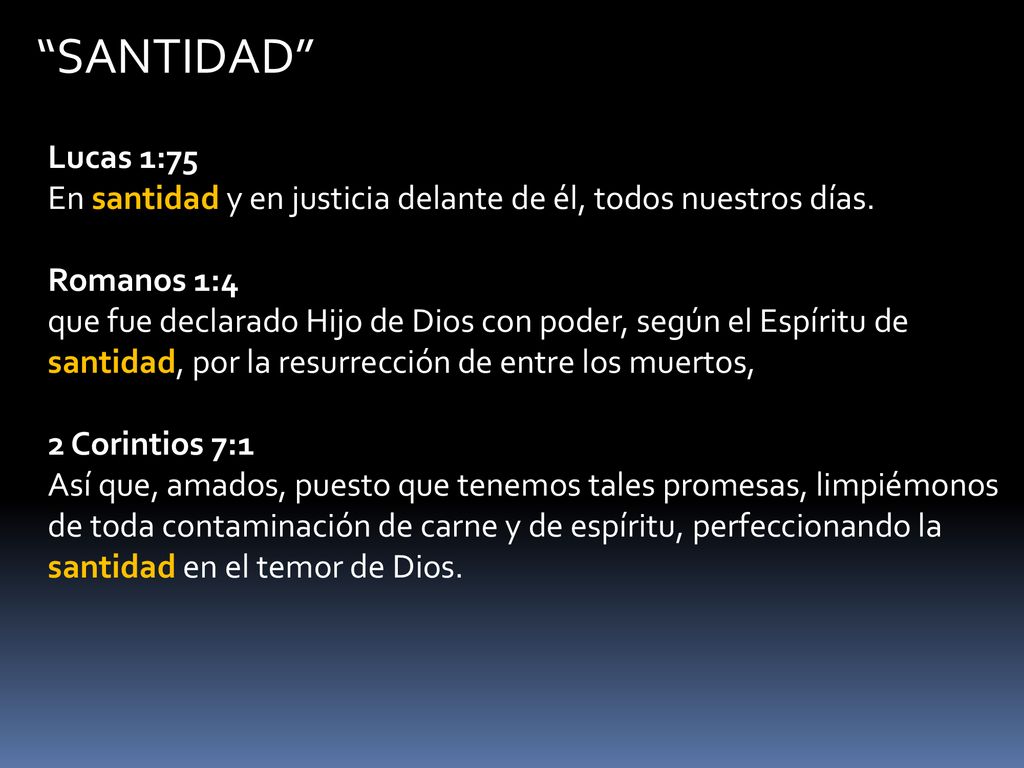 SANTIDAD Lucas 1:75 En santidad y en justicia delante de él, todos nuestros días.