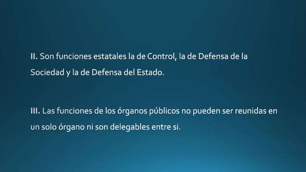 II. Son funciones estatales la de Control, la de Defensa de la Sociedad y la de Defensa del Estado.