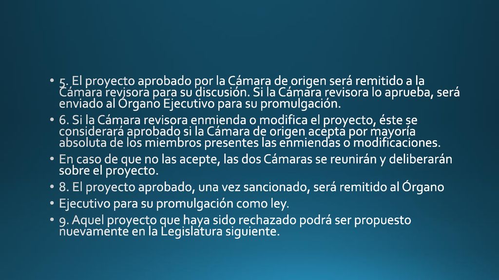 5. El proyecto aprobado por la Cámara de origen será remitido a la Cámara revisora para su discusión. Si la Cámara revisora lo aprueba, será enviado al Órgano Ejecutivo para su promulgación.