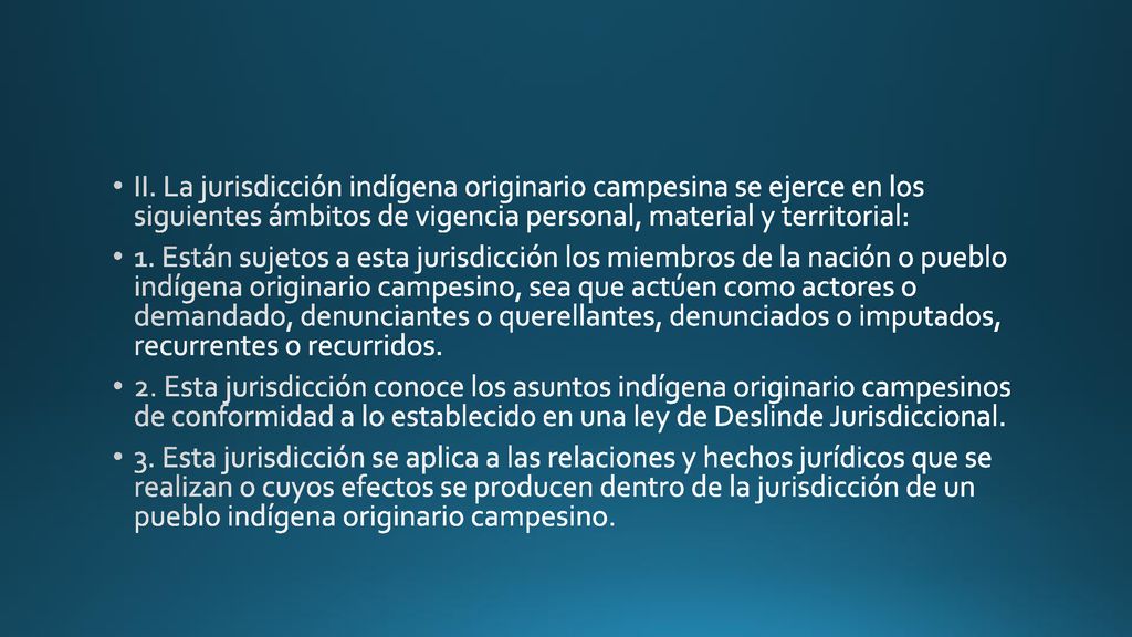 II. La jurisdicción indígena originario campesina se ejerce en los siguientes ámbitos de vigencia personal, material y territorial: