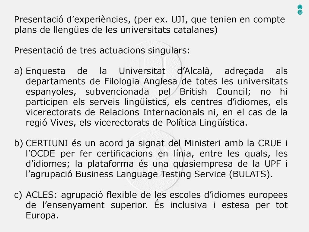 U B Presentació d’experiències, (per ex. UJI, que tenien en compte