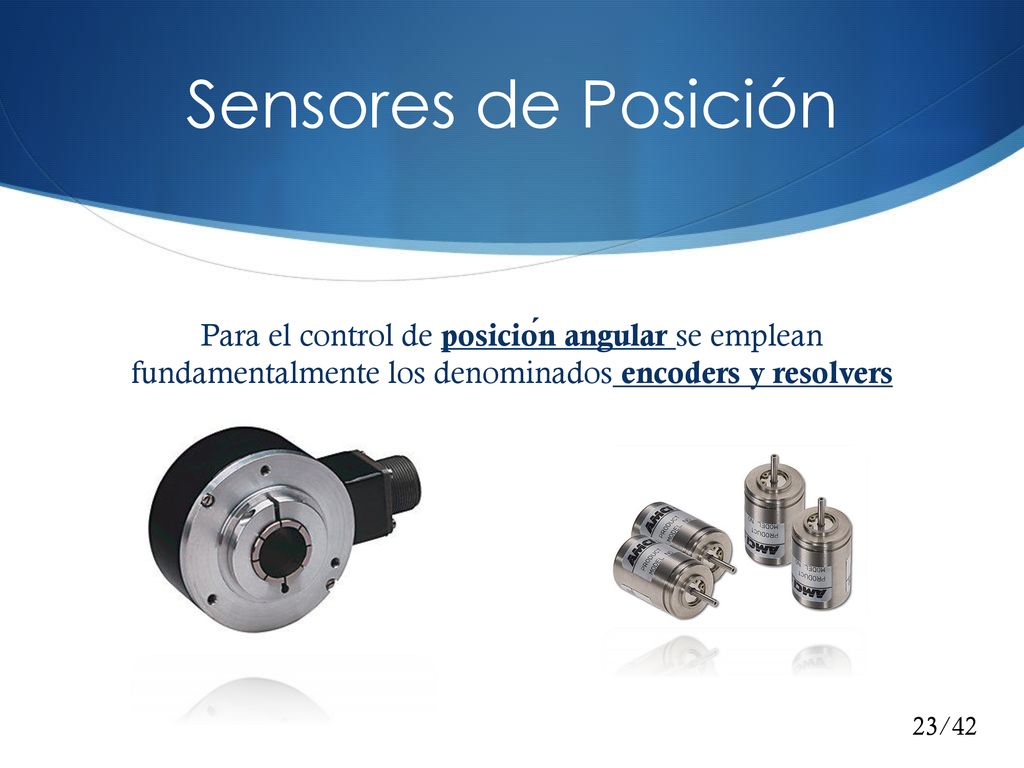 Sensores de Posición Para el control de posición angular se emplean fundamentalmente los denominados encoders y resolvers.