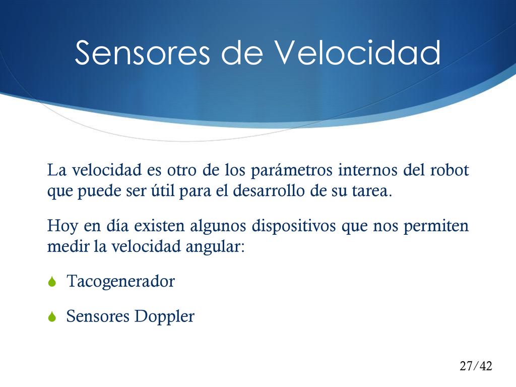 Sensores de Velocidad La velocidad es otro de los parámetros internos del robot que puede ser útil para el desarrollo de su tarea.