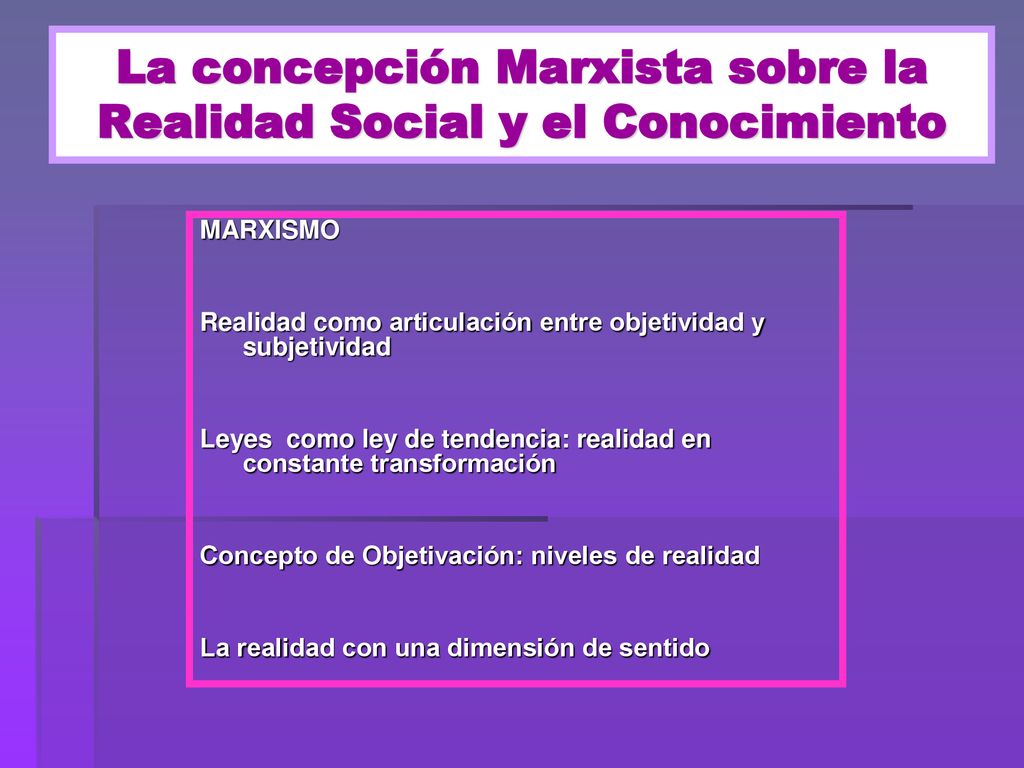La concepción Marxista sobre la Realidad Social y el Conocimiento