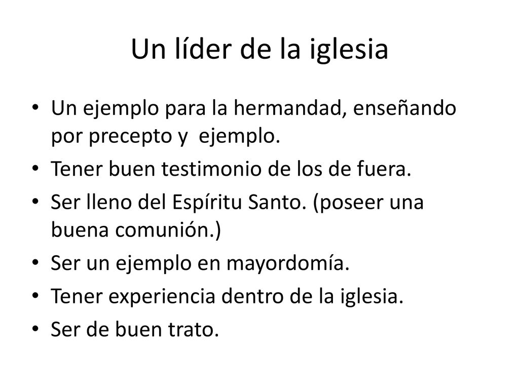 Un líder de la iglesia Un ejemplo para la hermandad, enseñando por precepto y ejemplo. Tener buen testimonio de los de fuera.
