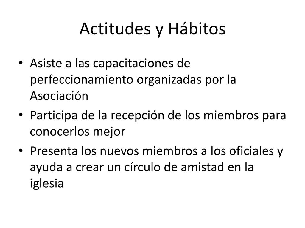 Actitudes y Hábitos Asiste a las capacitaciones de perfeccionamiento organizadas por la Asociación.