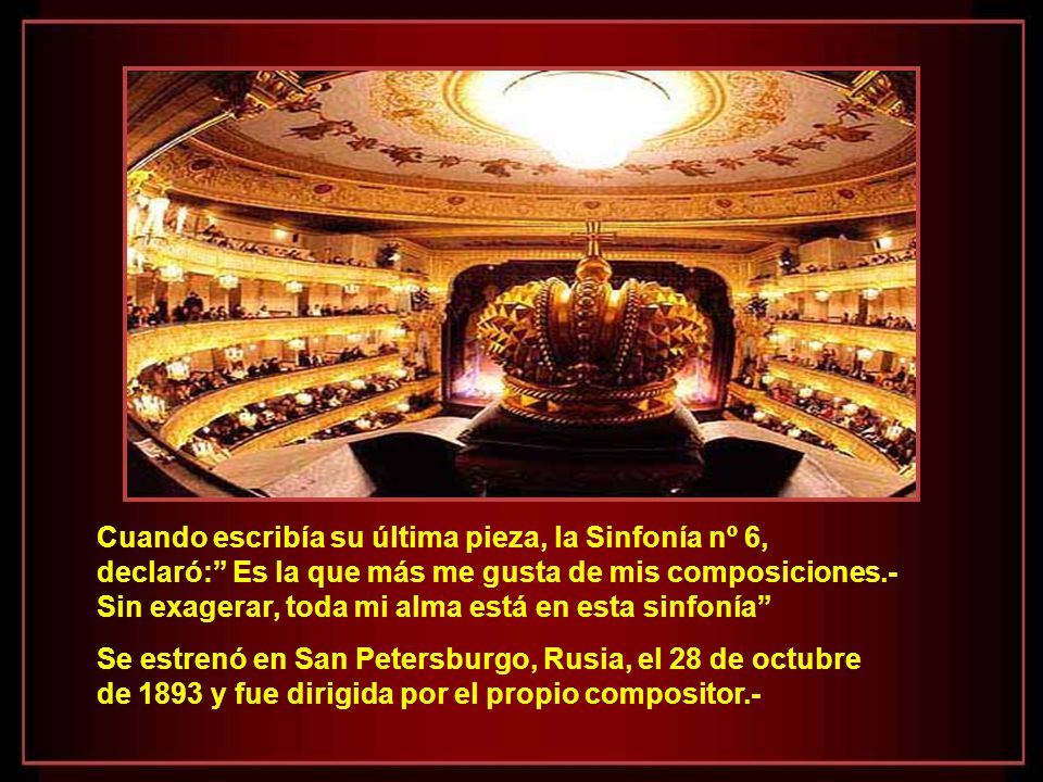 Cuando escribía su última pieza, la Sinfonía nº 6, declaró: Es la que más me gusta de mis composiciones.- Sin exagerar, toda mi alma está en esta sinfonía