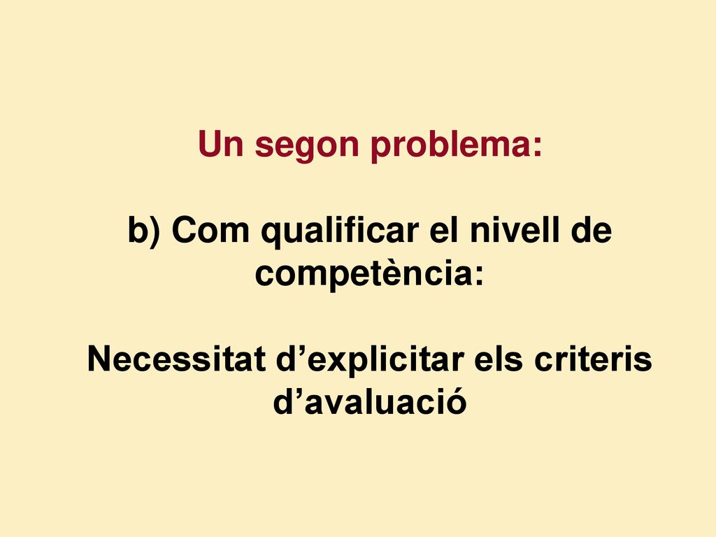 Un segon problema: b) Com qualificar el nivell de competència: Necessitat d’explicitar els criteris d’avaluació