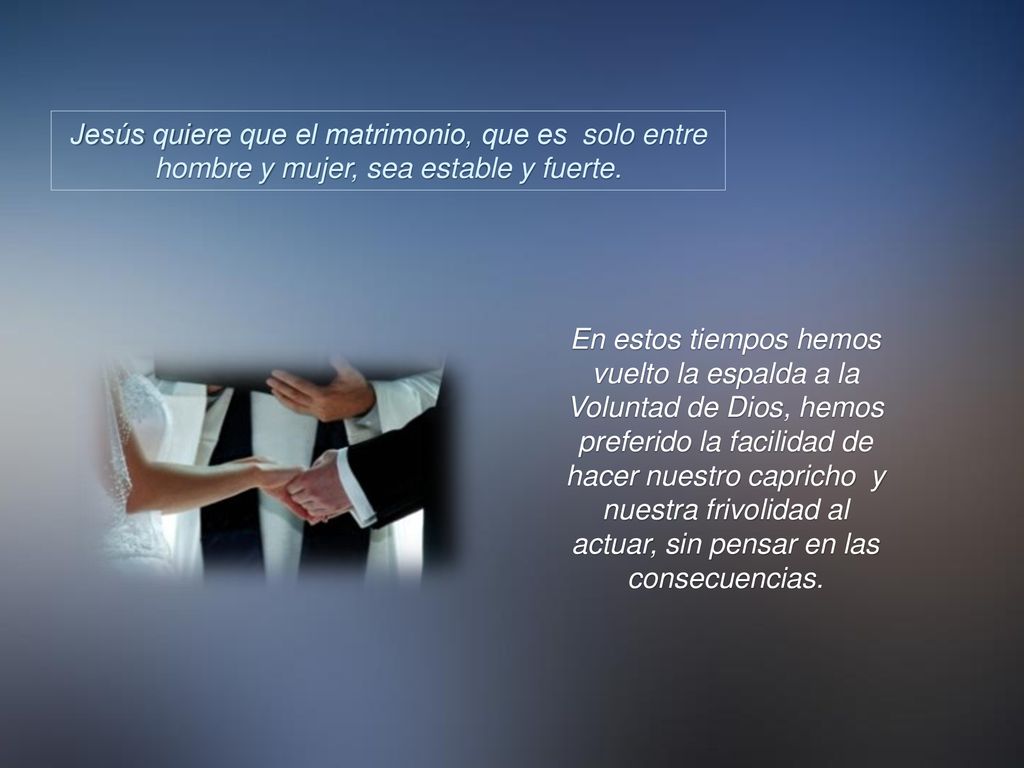 Jesús quiere que el matrimonio, que es solo entre hombre y mujer, sea estable y fuerte.