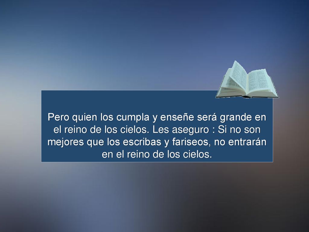 Pero quien los cumpla y enseñe será grande en el reino de los cielos