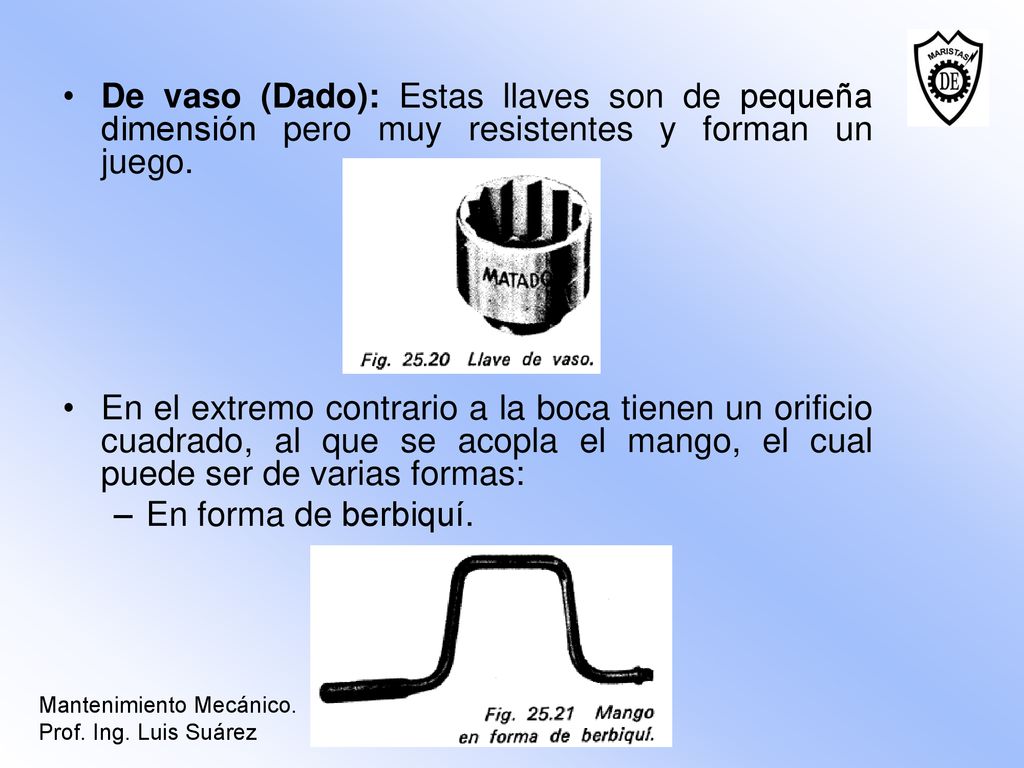 De vaso (Dado): Estas llaves son de pequeña dimensión pero muy resistentes y forman un juego.