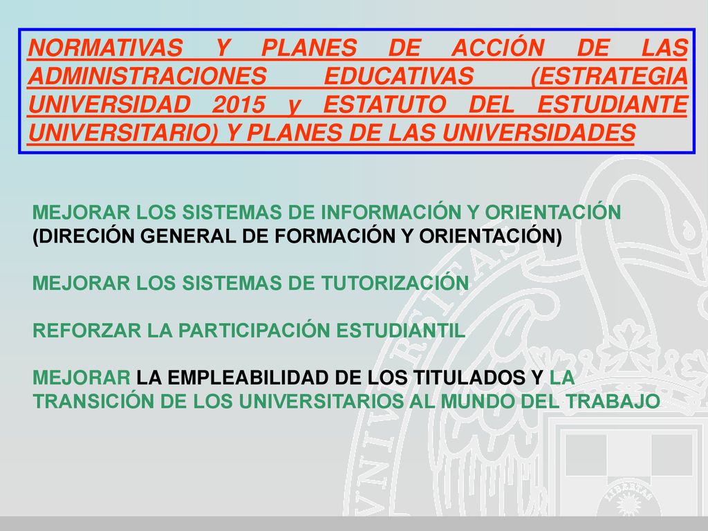 NORMATIVAS Y PLANES DE ACCIÓN DE LAS ADMINISTRACIONES EDUCATIVAS (ESTRATEGIA UNIVERSIDAD 2015 y ESTATUTO DEL ESTUDIANTE UNIVERSITARIO) Y PLANES DE LAS UNIVERSIDADES