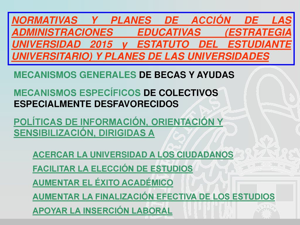 NORMATIVAS Y PLANES DE ACCIÓN DE LAS ADMINISTRACIONES EDUCATIVAS (ESTRATEGIA UNIVERSIDAD 2015 y ESTATUTO DEL ESTUDIANTE UNIVERSITARIO) Y PLANES DE LAS UNIVERSIDADES