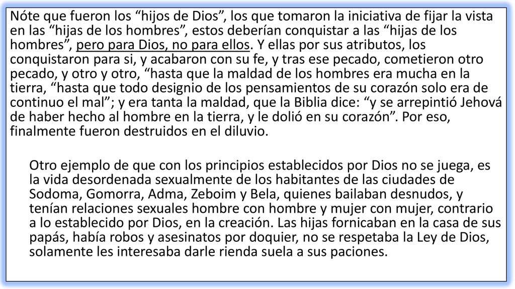 Nóte que fueron los hijos de Dios , los que tomaron la iniciativa de fijar la vista en las hijas de los hombres , estos deberían conquistar a las hijas de los hombres , pero para Dios, no para ellos.