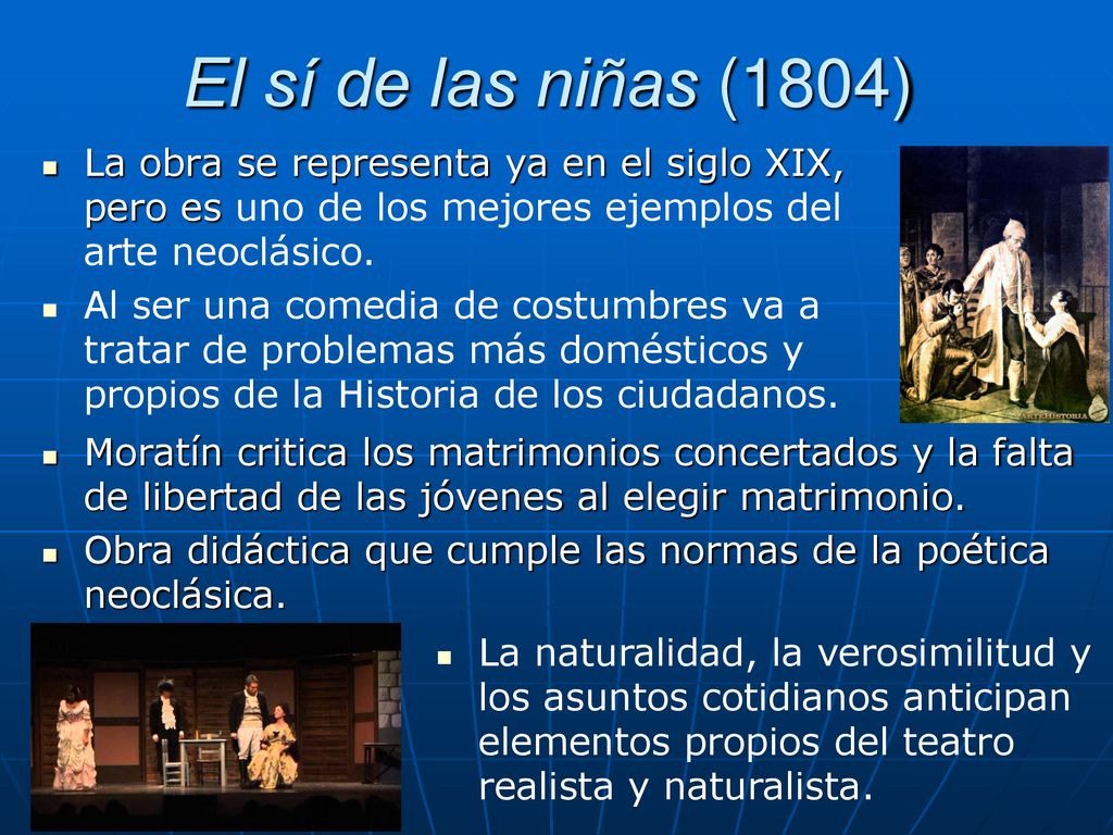 El sí de las niñas (1804) La obra se representa ya en el siglo XIX, pero es uno de los mejores ejemplos del arte neoclásico.